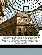 Liber Singularis de Bysso Antiquorum: Quo, Ex Aegyptia Lingua, Res Vestiaria Antiquorum, Imprimis in S. Codice Hebraeorum Occurrens, Explicatur: Additae Ad Calcem Mantissae Aegytiacae V