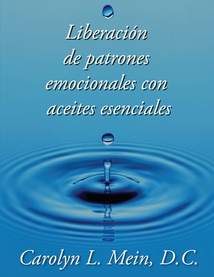 Liberacion de patrones emocionales con aceites esenciales - Mein, Carolyn L