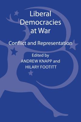 Liberal Democracies at War: Conflict and Representation - Knapp, Andrew, Professor (Editor), and Footitt, Hilary (Editor)