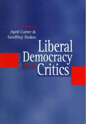 Liberal Democracy and Its Critics - Stokes, Geoff, and Carter, April (Editor), and Stokes, George A (Editor)