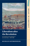 Liberalism After the Revolution: The Intellectual Foundations of the Greek State, C. 1830-1880
