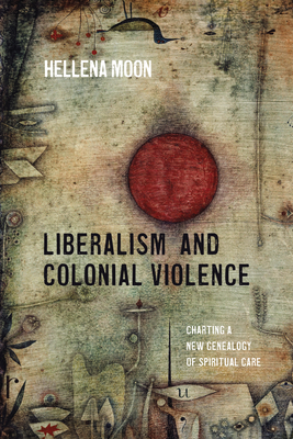 Liberalism and Colonial Violence - Moon, Hellena