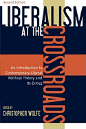 Liberalism at the Crossroads: An Introduction to Contemporary Liberal Political Theory and Its Critics