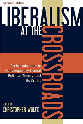 Liberalism at the Crossroads: An Introduction to Contemporary Liberal Political Theory and Its Critics - Wolfe, Christopher (Editor), and Benestad, J Brian (Contributions by), and Bradley, Gerard V (Contributions by)