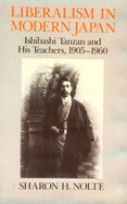 Liberalism in Modern Japan: Ishibashi Tanzan and His Teachers, 1905-1960 - Nolte, Sharon