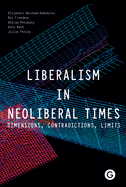 Liberalism in Neoliberal Times: Dimensions, Contradictions, Limits