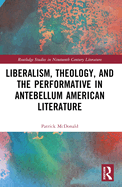 Liberalism, Theology, and the Performative in Antebellum American Literature