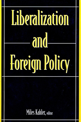 Liberalization and Foreign Policy - Kahler, Miles, Professor (Editor)