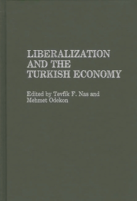 Liberalization and the Turkish Economy - Nas, Tevfik, and Odekon, Mehmet