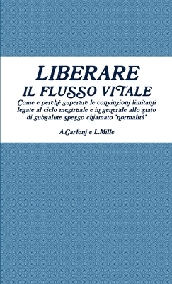 Liberare il flusso vitale - Carloni, Amanda, and Mille, Linda