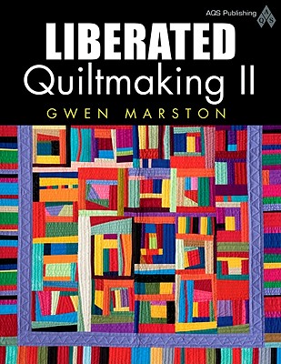 Liberated Quiltmaking II - Marston, Gwen