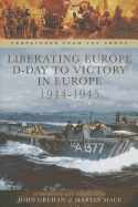 Liberating Europe: D-Day to Victory in Europe 1944-1945