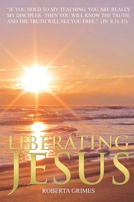 Liberating Jesus - Grimes, Roberta