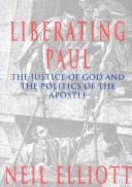 Liberating Paul: The Justice of God and the Politics of the Apostle - Elliott, Neil