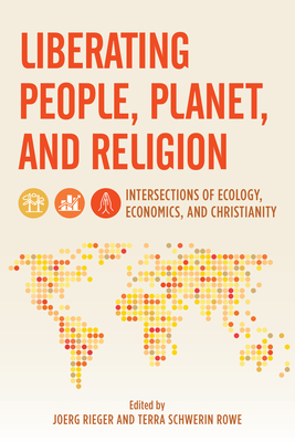 Liberating People, Planet, and Religion: Intersections of Ecology, Economics, and Christianity - Rieger, Joerg, and Rowe, Terra