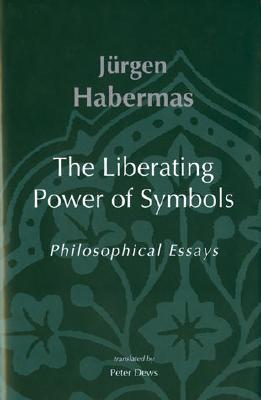 Liberating Power of Symbols - Habermas, Jurgen, and Habermas, J?rgen, and Dews, Peter (Translated by)