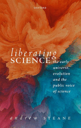 Liberating Science: The Early Universe, Evolution and the Public Voice of Science
