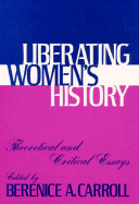 Liberating Womens Hist: Theoretical and Critical Essays