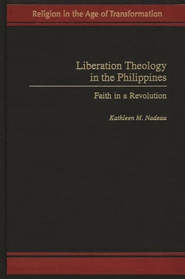 Liberation Theology in the Philippines: Faith in a Revolution - Nadeau, Kathleen M