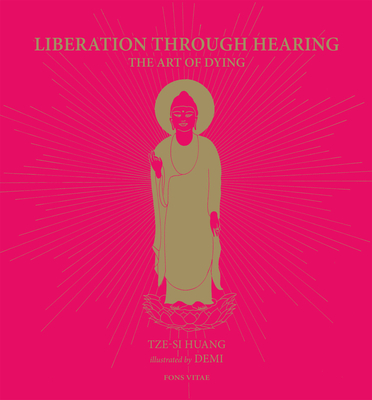 Liberation Through Hearing: The Art of Dying - Demi, Tze-ai, and Huang, Tze-si (Translated by)