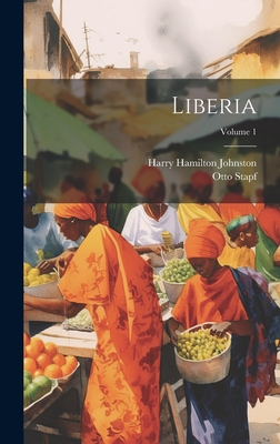 Liberia; Volume 1 - Johnston, Harry Hamilton, Sir (Creator), and Stapf, Otto 1857-