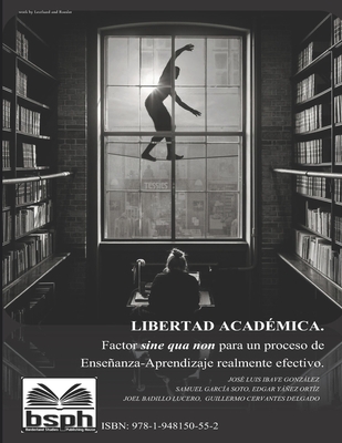 Libertad acadmica: Factor sine qua non para un proceso de enseanza-aprendizaje realmente efectivo - Cervantes Delgado, Guillermo, and Garca Soto, Samuel, and Yez Ortz, Edgar