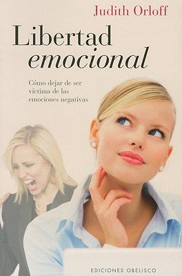Libertad Emocional: Como Dejar de Ser Victima de las Emociones Negativas - Orloff, Judith, M.D., M D