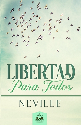 Libertad para Todos: Aplicaci?n Prctica de la Biblia - Allen, Marcela (Translated by), and Goddard, Neville