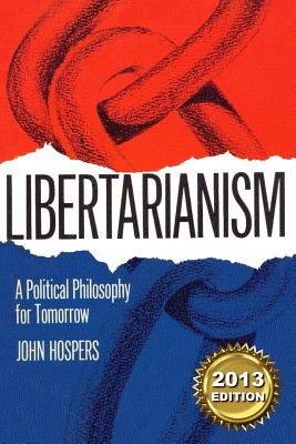 Libertarianism: A Political Philosophy for Tomorrow - Hospers, John