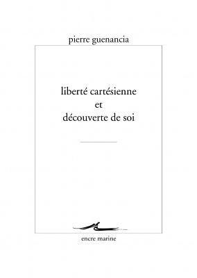 Liberte Cartesienne Et Decouverte de Soi - Guenancia, Pierre