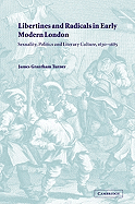 Libertines and Radicals in Early Modern London: Sexuality, Politics and Literary Culture, 1630 1685