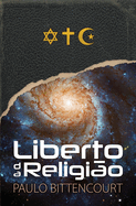 Liberto da Religio: O Inestimvel Prazer de Ser Um Livre-Pensador