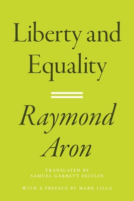 Liberty and Equality - Aron, Raymond, and Zeitlin, Samuel Garrett (Translated by)