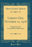 Liberty Day, October 12, 1918: Suggestions for Community Celebrations (Classic Reprint)