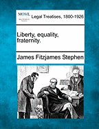 Liberty, Equality, Fraternity. - Stephen, James Fitzjames