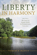 Liberty in Harmony: The Story of Joseph Smith in Pennsylvania