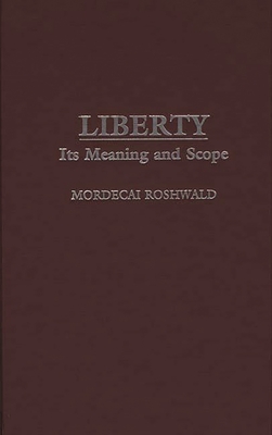 Liberty: Its Meaning and Scope - Roshwald, Mordecai