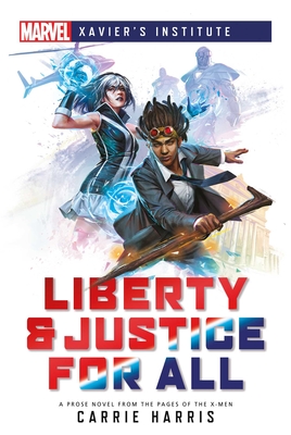 Liberty & Justice for All: A Marvel: Xavier's Institute Novel - Harris, Carrie