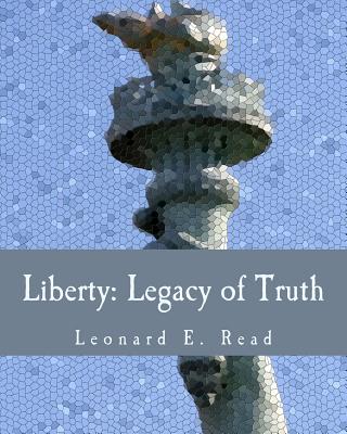 Liberty: Legacy of Truth (Large Print Edition) - Read, Leonard E