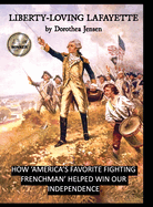 Liberty-Loving Lafayette: How 'America's Favorite Fighting Frenchman' Helped Win Our Independence