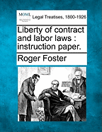 Liberty of Contract and Labor Laws: Instruction Paper. - Foster, Roger