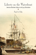 Liberty on the Waterfront: American Maritime Culture in the Age of Revolution