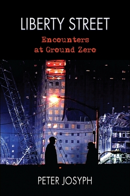 Liberty Street: Encounters at Ground Zero - Josyph, Peter