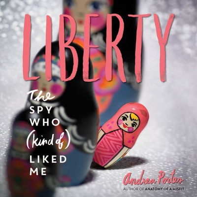 Liberty: The Spy Who (Kind Of) Liked Me - Portes, Andrea, and Silverman, Joel, and Sands, Tara (Read by)