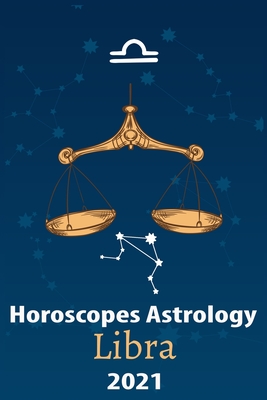 Libra Horoscope & Astrology 2021: What You Need to Know About the 12 ...