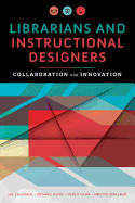 Librarians and Instructional Designers: Collaboration and Innovation