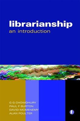 Librarianship: An Introduction - Chowdhury, G G, and Burton, Paul F, and McMenemy, David