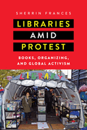 Libraries Amid Protest: Books, Organizing, and Global Activism