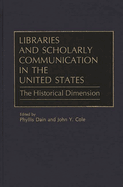 Libraries and Scholarly Communication in the United States: The Historical Dimension