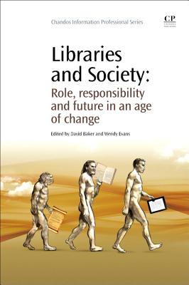 Libraries and Society: Role, Responsibility and Future in an Age of Change - Evans, Wendy (Editor), and Baker, David (Editor)